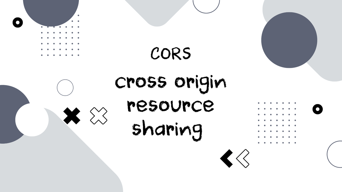 CORS là gì? Những kiến thức phải biết về Cross-Origin Resource Sharing